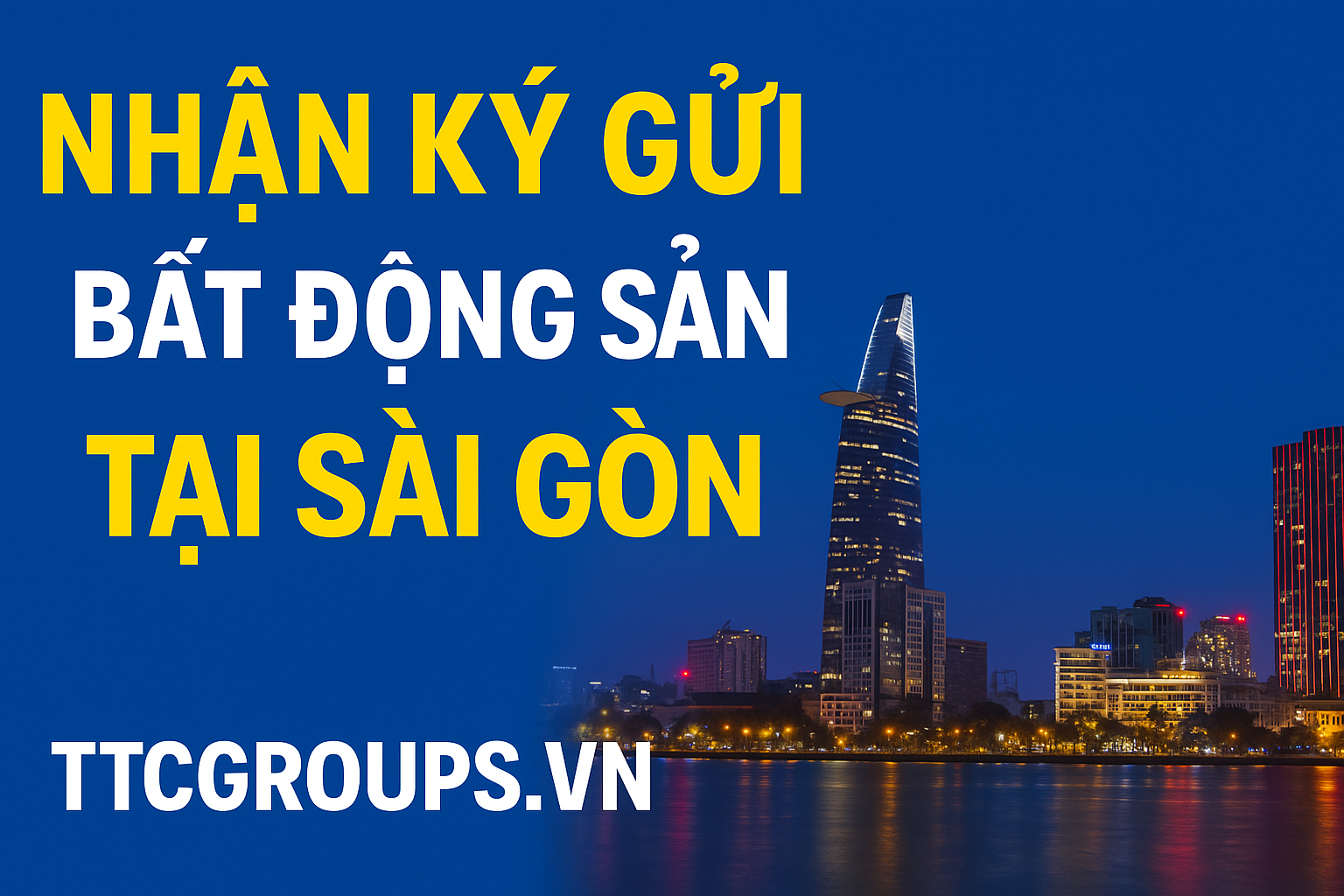Ký Gửi Bất Động Sản Sài Gòn – 1 Dịch Vụ Uy Tín Tại TTCGROUPS.VN