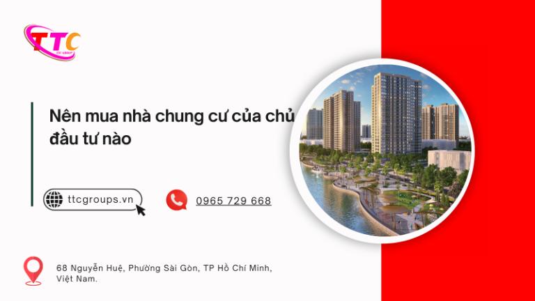 Nên mua nhà chung cư của chủ đầu tư nào?
